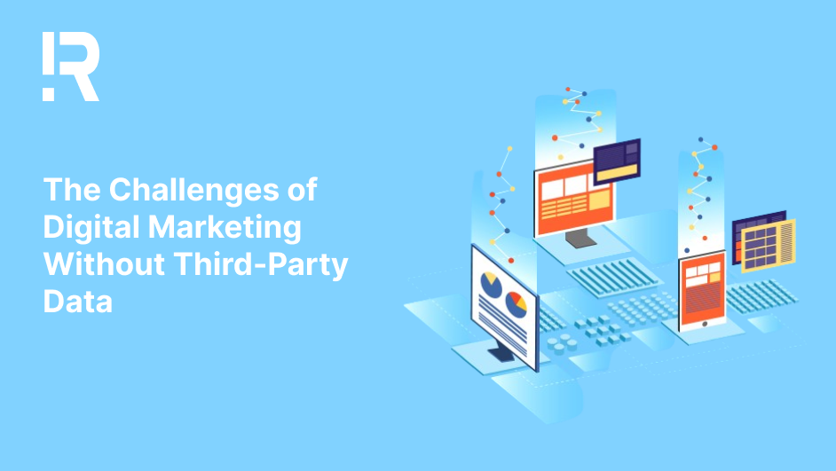og the challenges of digital marketing without third party data